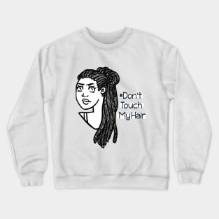 Dont Touch My Hair - Dreadlocks Crewneck Sweatshirt